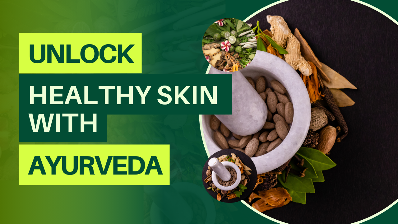 Unlock Healthy Skin With AYURVEDA