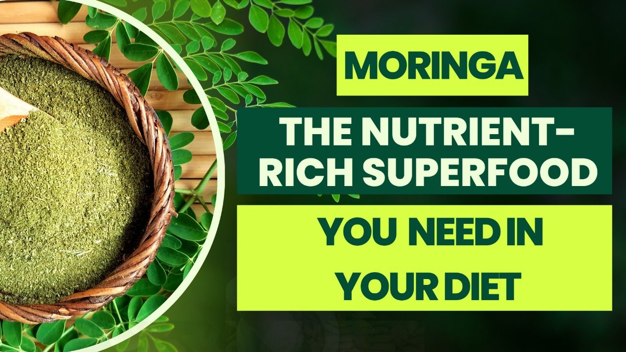 Moringa: The Nutrient-Rich Superfood You Need In Your Diet